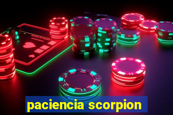 paciencia scorpion